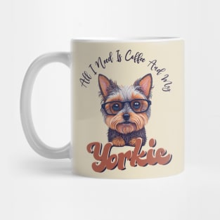 All I Need Is Coffee And My Yorkie, Funny Saying Dog Owner Mug